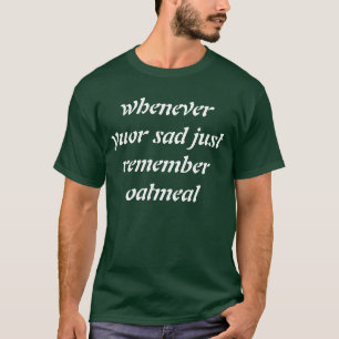 T-shirt toutes les fois que vos tristes se rappellent