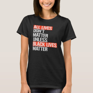 T-SHIRT TOUTES LES VIES N'ONT PAS D'IMPORTANCE À MOINS QUE