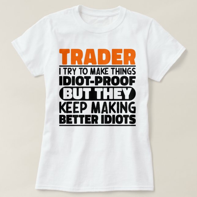 T-shirt Trader J'Essaie De Faire Des Choses Idiot Drôle Di (Design devant)