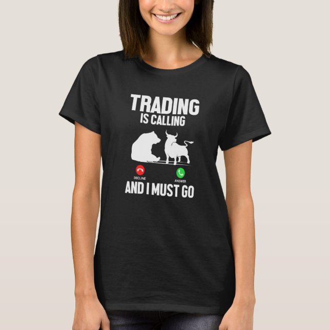 T-shirt Trading Is Calling I Must Go Trader Stock Market F (Devant)