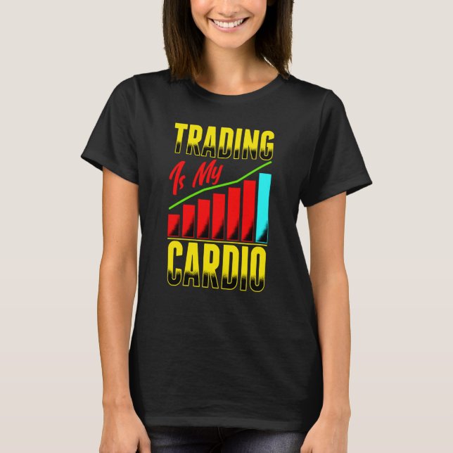 T-shirt Trading Is My Cardio Day Trader Stock Fore (Devant)