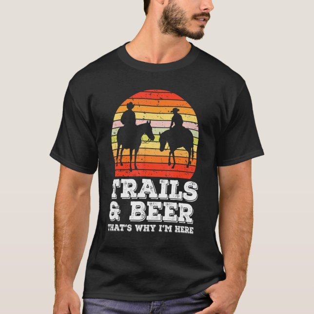 T-shirt Trails And Beer C'est pourquoi je suis ici Cheval  (Devant)