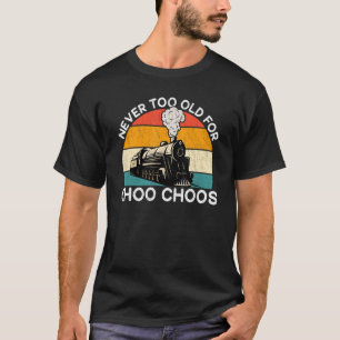 T-shirt Train Adulte Jamais Trop Vieux Pour Choo Choos Ret