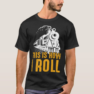 T-shirt Train De Chemin De Fer C'Est Comme Ça Que Je Roule