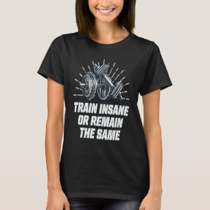 T-shirt Train fou ou rester le même entraînement Humour sa