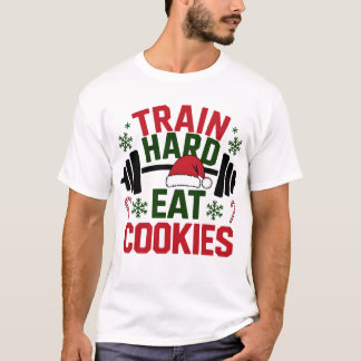 T-shirt Train Hard Eat Cookies – Gym Xmas