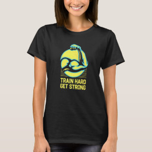 T-shirt Train Hard Get Strong Working Disait Citations De