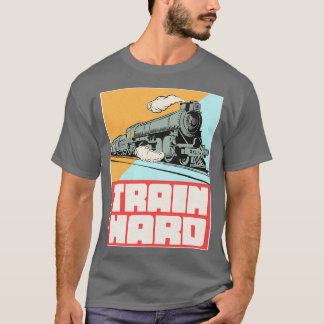 T-shirt Train Hard Railroad
