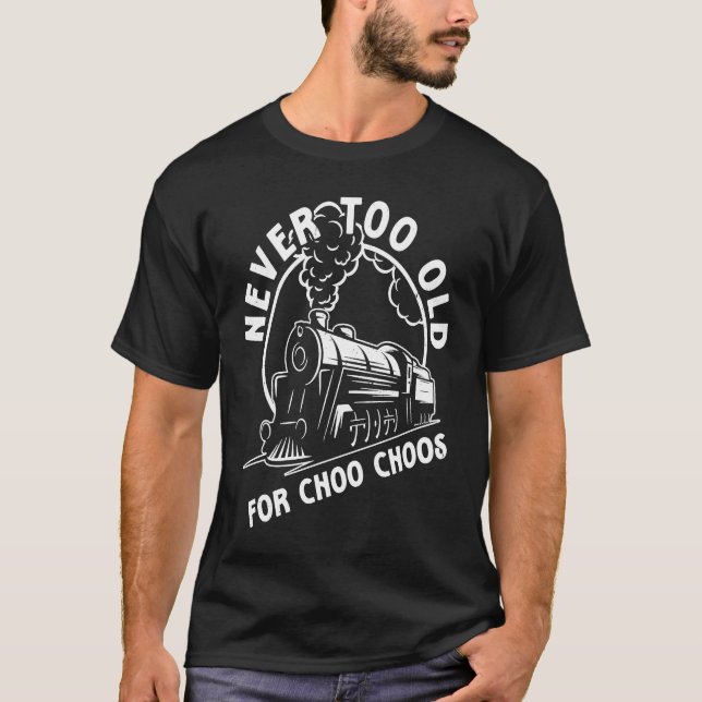 T-shirt Train Jamais Trop Vieux Pour Choo Choos Steam Trai (Devant)
