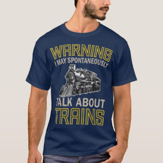 T-shirt Train Lovers Warning I May Spontaneously Talk Abou