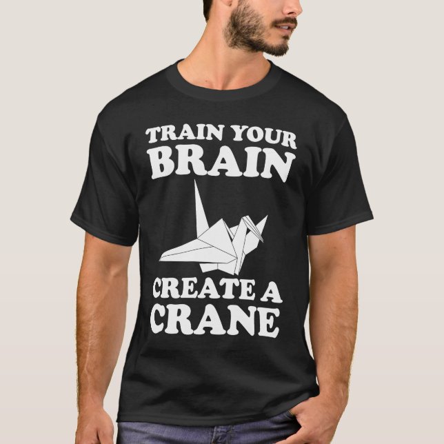 T-shirt Train Your Braine Create A Crane (Devant)