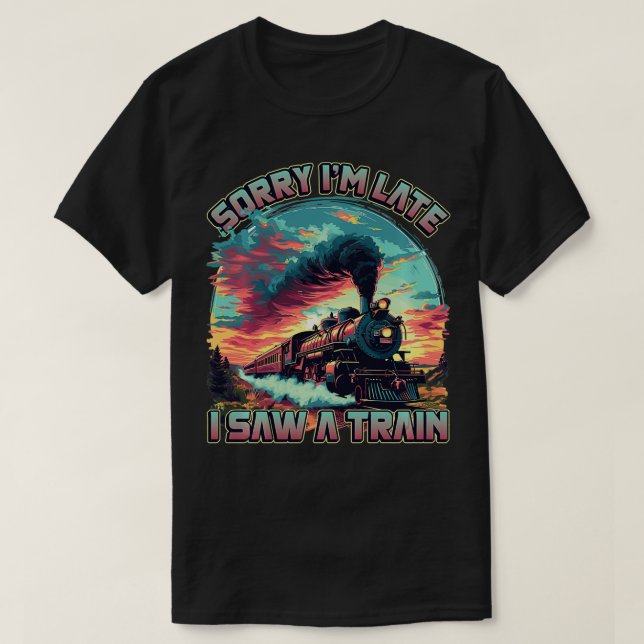 T-shirt Trainspospot Désolé Je N'Ai Pas Vu Un Train Lo (Design devant)
