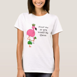 T-shirt Traitez-moi comme vous le Flamant rose de la Reine