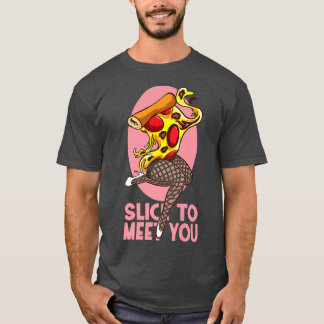 T-shirt Trancher Pour Vous Rencontrer Pizza Drôle 