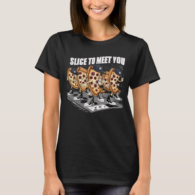 T-shirt Trancher Pour Vous Rencontrer Pizza Drôle (Devant)