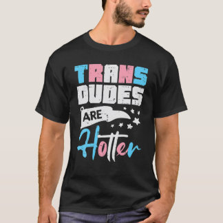 T-shirt Trans Dudes Are Hotter Transsexual