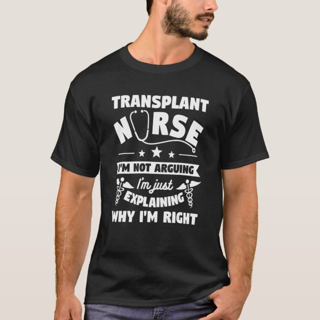 T-shirt Transplant Nurse I'm Not Arguing I'm Just Explaini (Devant)