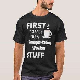 T-shirt Transport Travailleur Premier Café Puis Travail St