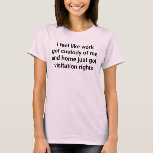 T-shirt Travail a obtenu ma garde Citation drôle et sarcas