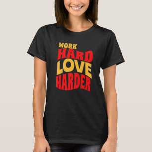 T-shirt Travail Amour dur Plus dur Motivationnel Citation 