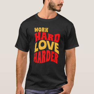 T-shirt Travail Amour dur Plus dur Motivationnel Citation 