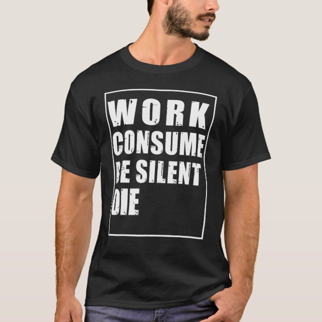 T-shirt Travail Consommer être silencieux Die Manifestatio (Devant)