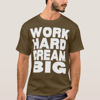 T-shirt Travail dur rêve grand 15