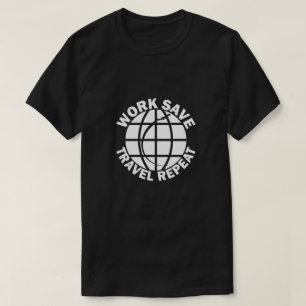 T-shirt Travail Économiser Voyage Répéter, Voyage
