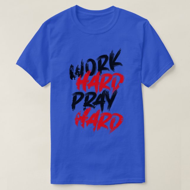 T-shirt Travaille dur à prier (Design devant)