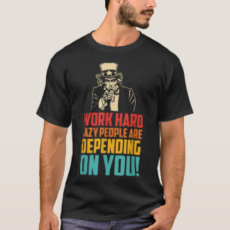 T-shirt Travaille Dur Beaucoup De Gens Lazis Dépendent De