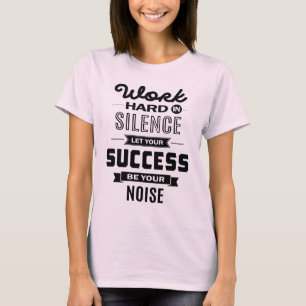 T-shirt Travaille Dur En Silence. Laissez le succès être v