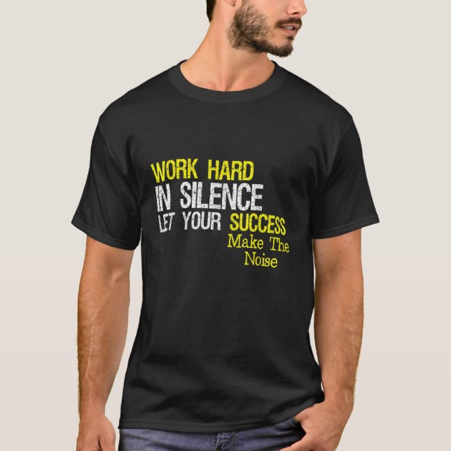 T-shirt Travailler Dur En Silence Laissez Votre Succès Fai (Devant)