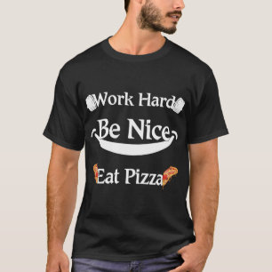T-shirt travailler dur, être gentil, manger pizza Funny pi