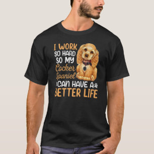 T-shirt Travailler dur pour mon Cocker Spaniel Dog Proprié