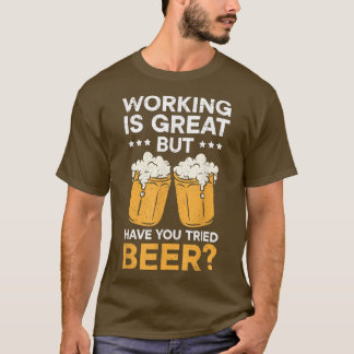 T-shirt Travailler Est Super Mais Avez-Vous Essayé De Boir
