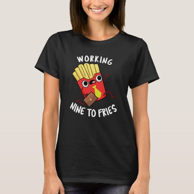 T-shirt Travailler Neuf Fries Funny Fries Pun Dark BG (Devant)