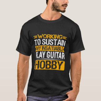 T-shirt Travailler Pour Soutenir Mon Insatiable Jouer Hobb