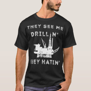 T-shirt Travailleur de chantier pétrolier Ils me voient fo
