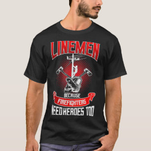 T-shirt Travailleur de ligne Lineman parce que les pompier