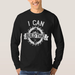 T-shirt Travailleur Du Bois Je Peux Construire Ce Charpent