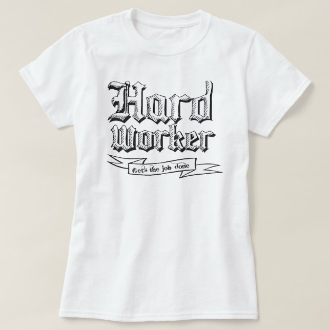 T-shirt Travailleur dur : Obtient le travail effectué (Design devant)