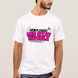 T-shirt Travaillez dur et restez humble