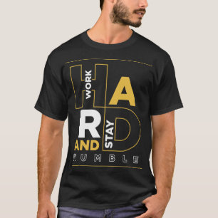 T-shirt Travaillez dur et restez humble