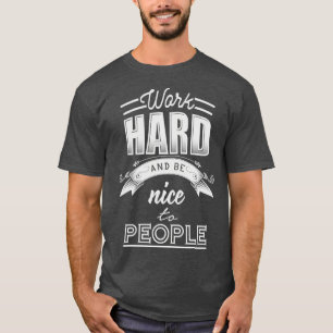 T-shirt Travaillez dur et soyez gentil avec les gens