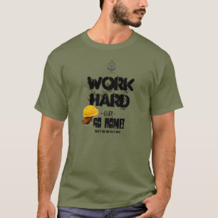 T-shirt Travaillez DUR ou RENTREZ À LA MAISON, manière d