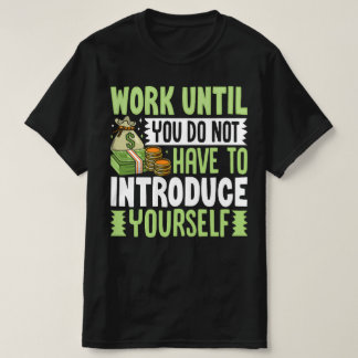 T-shirt Travaillez Jusqu'À Ce Que Vous N'Ayez Pas À Vous I