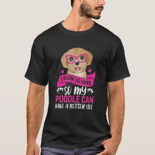 T-shirt Travaillez si dur pour mon propriétaire de caniche