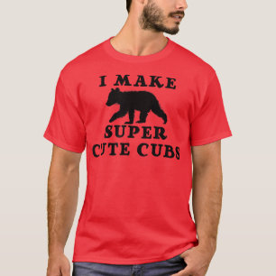 T-shirt Trendy I Make Super Cute Cubs Bear Humour