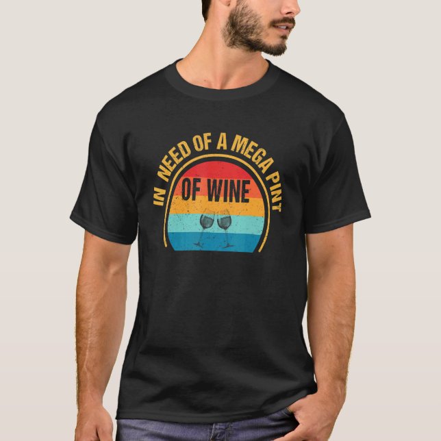 T-shirt Trendy Sarcastic  In Need Of A Mega Pint Of Wine (Devant)
