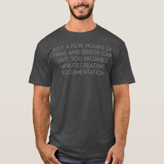T-shirt Trial and error vs reading documentation